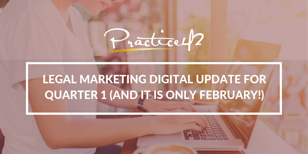 Legal Marketing Digital Update for Quarter 1 (and it is only February!)