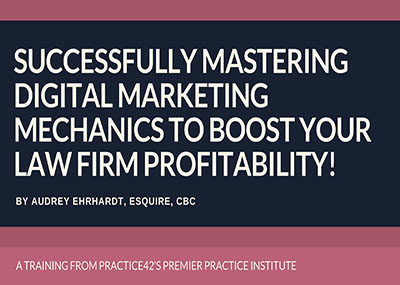 Successfully Mastering Digital Marketing Mechanics to Boost Your Law Firm Profitability