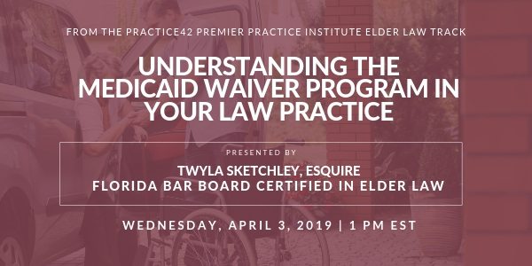 Understanding the Medicaid Waiver Program in Your Law Practice